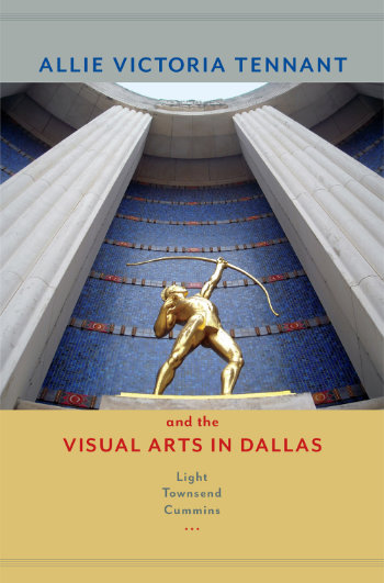 Allie Victoria Tennant and the Visual Arts in Dallas, by Light Townsend Cummins, 2015